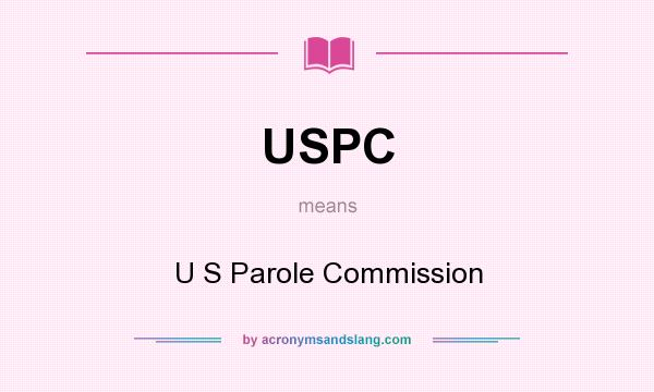 What does USPC mean? It stands for U S Parole Commission