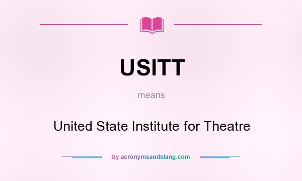 What does USITT mean? It stands for United State Institute for Theatre