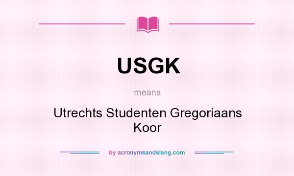 What does USGK mean? It stands for Utrechts Studenten Gregoriaans Koor