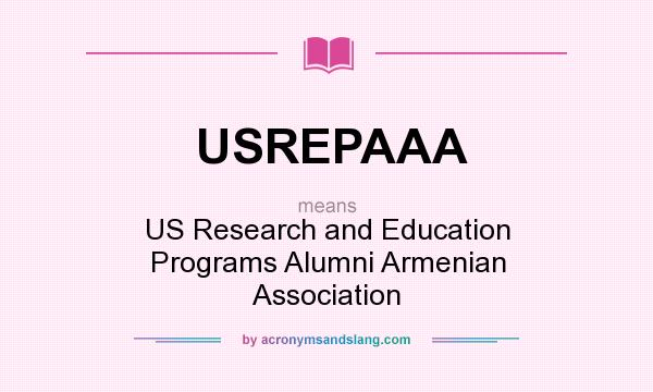 What does USREPAAA mean? It stands for US Research and Education Programs Alumni Armenian Association