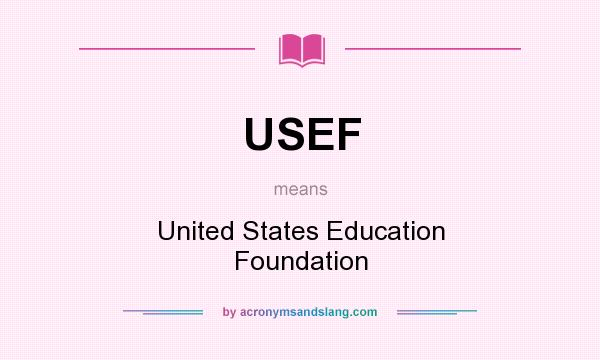 What does USEF mean? It stands for United States Education Foundation
