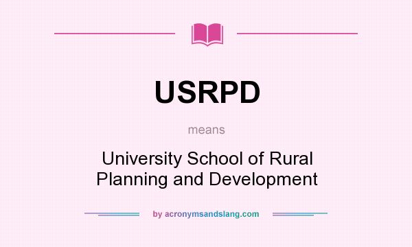 What does USRPD mean? It stands for University School of Rural Planning and Development