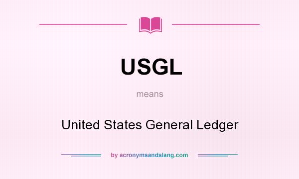 What does USGL mean? It stands for United States General Ledger
