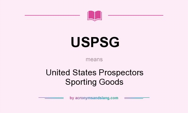 What does USPSG mean? It stands for United States Prospectors Sporting Goods