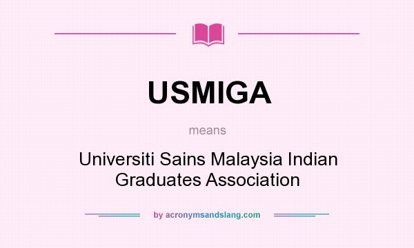 What does USMIGA mean? It stands for Universiti Sains Malaysia Indian Graduates Association