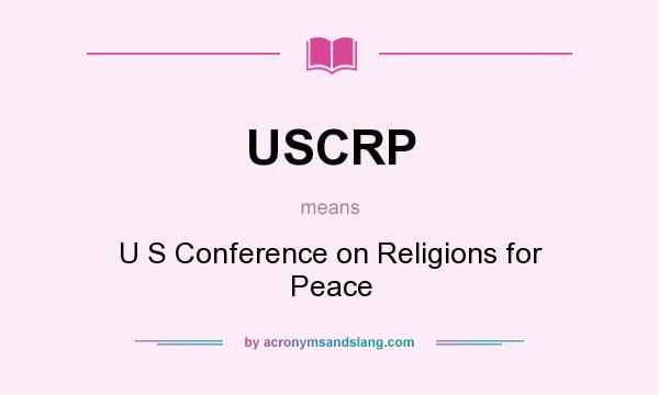 What does USCRP mean? It stands for U S Conference on Religions for Peace