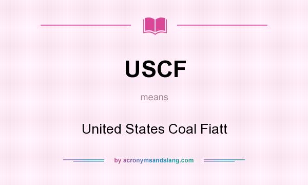 What does USCF mean? It stands for United States Coal Fiatt