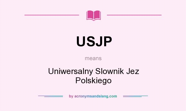 What does USJP mean? It stands for Uniwersalny Slownik Jez Polskiego