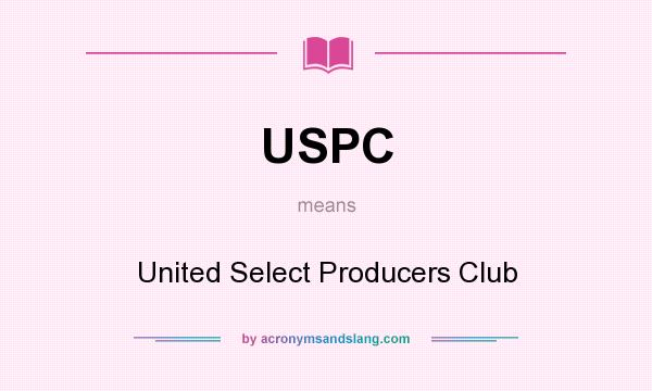 What does USPC mean? It stands for United Select Producers Club