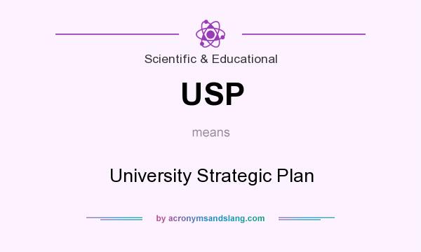 What does USP mean? It stands for University Strategic Plan