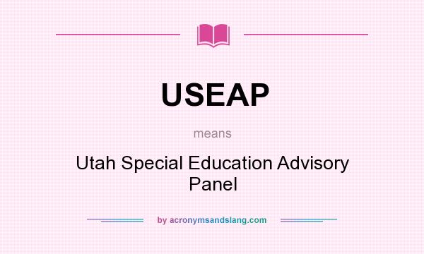 What does USEAP mean? It stands for Utah Special Education Advisory Panel