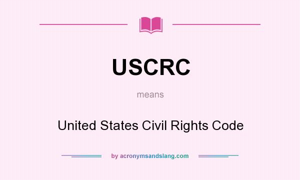 What does USCRC mean? It stands for United States Civil Rights Code