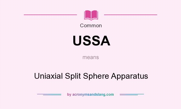 What does USSA mean? It stands for Uniaxial Split Sphere Apparatus