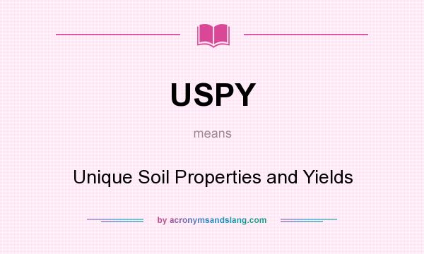 What does USPY mean? It stands for Unique Soil Properties and Yields