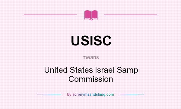 What does USISC mean? It stands for United States Israel Samp Commission