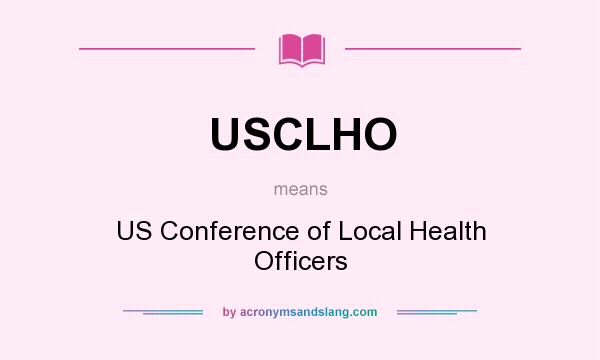 What does USCLHO mean? It stands for US Conference of Local Health Officers