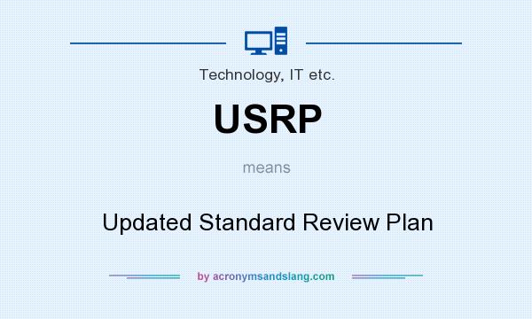 What does USRP mean? It stands for Updated Standard Review Plan