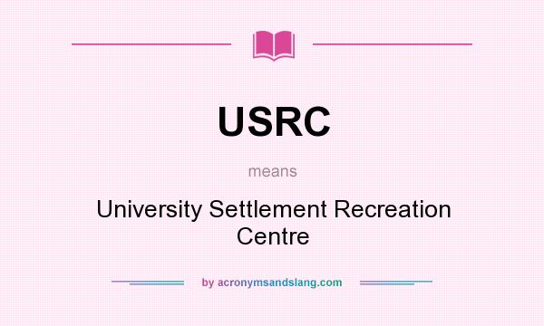 What does USRC mean? It stands for University Settlement Recreation Centre