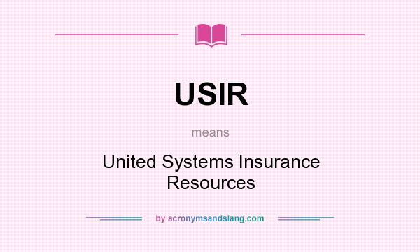 What does USIR mean? It stands for United Systems Insurance Resources