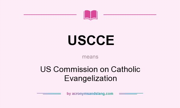 What does USCCE mean? It stands for US Commission on Catholic Evangelization