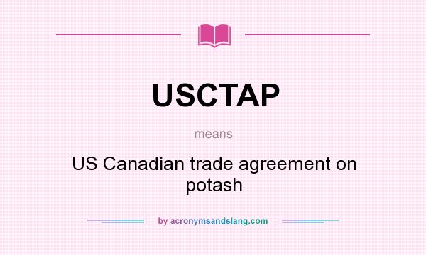 What does USCTAP mean? It stands for US Canadian trade agreement on potash