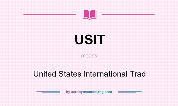 What does USIT mean? It stands for United States International Trad