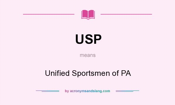 What does USP mean? It stands for Unified Sportsmen of PA