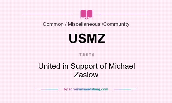 What does USMZ mean? It stands for United in Support of Michael Zaslow