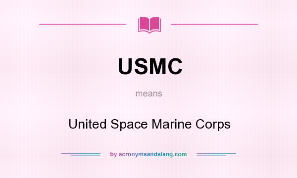 What does USMC mean? It stands for United Space Marine Corps