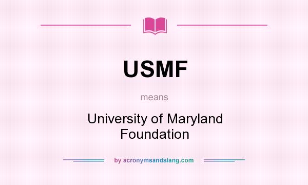 What does USMF mean? It stands for University of Maryland Foundation