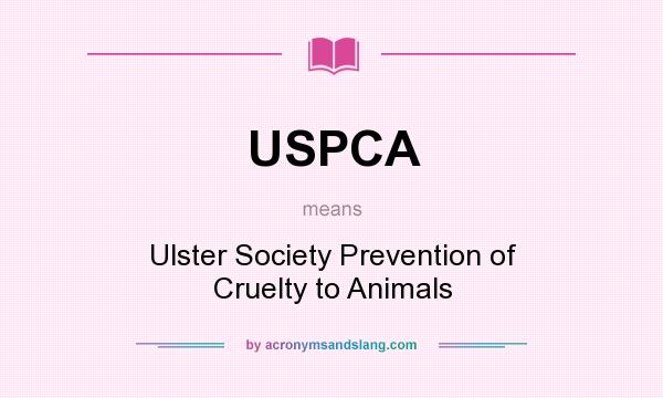 What does USPCA mean? It stands for Ulster Society Prevention of Cruelty to Animals