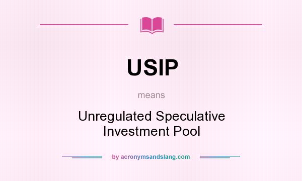 What does USIP mean? It stands for Unregulated Speculative Investment Pool