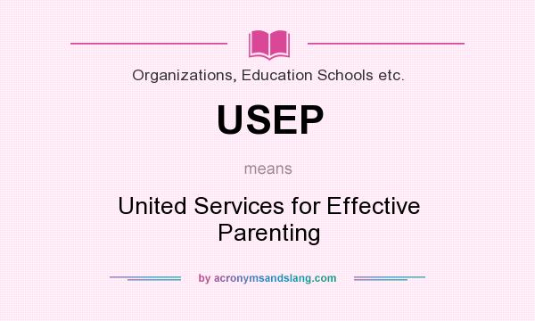 What does USEP mean? It stands for United Services for Effective Parenting