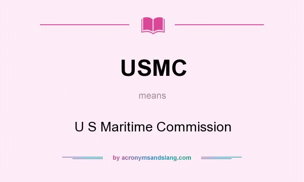 What does USMC mean? It stands for U S Maritime Commission