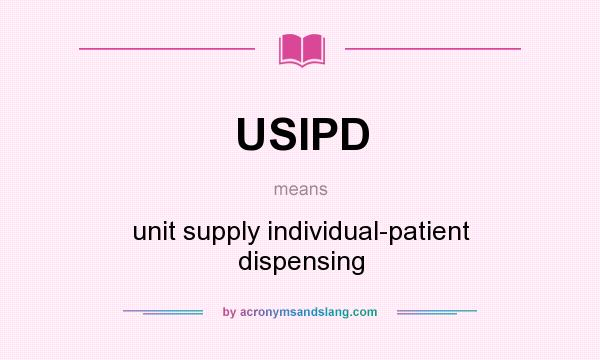 What does USIPD mean? It stands for unit supply individual-patient dispensing