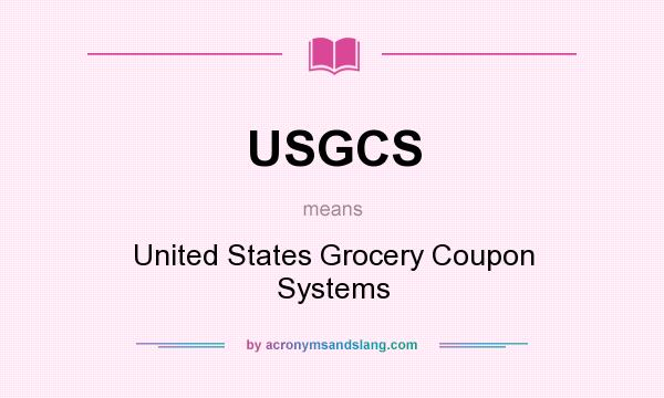 What does USGCS mean? It stands for United States Grocery Coupon Systems
