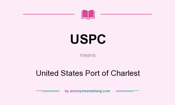 What does USPC mean? It stands for United States Port of Charlest