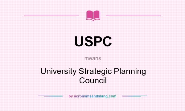 What does USPC mean? It stands for University Strategic Planning Council