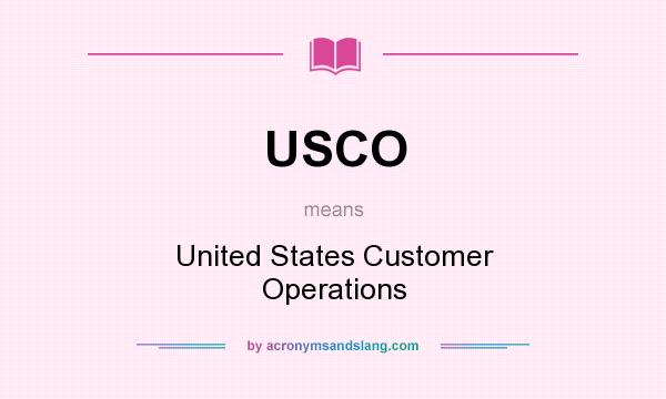What does USCO mean? It stands for United States Customer Operations