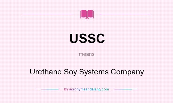 What does USSC mean? It stands for Urethane Soy Systems Company