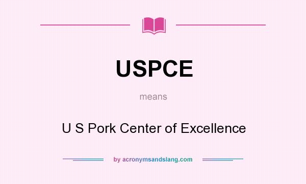 What does USPCE mean? It stands for U S Pork Center of Excellence