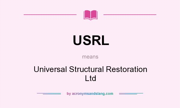 What does USRL mean? It stands for Universal Structural Restoration Ltd