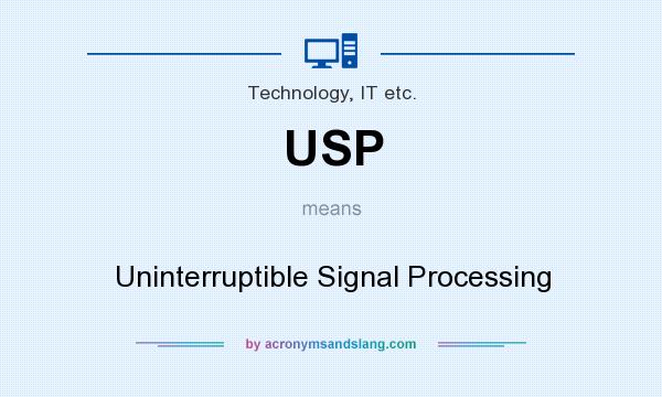 What does USP mean? It stands for Uninterruptible Signal Processing