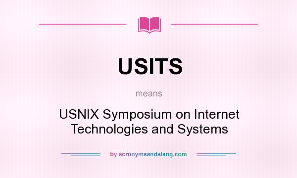 What does USITS mean? It stands for USNIX Symposium on Internet Technologies and Systems
