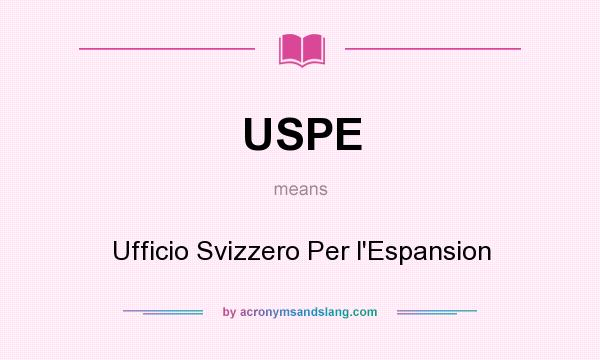 What does USPE mean? It stands for Ufficio Svizzero Per l`Espansion