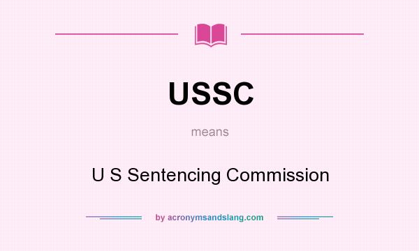 What does USSC mean? It stands for U S Sentencing Commission