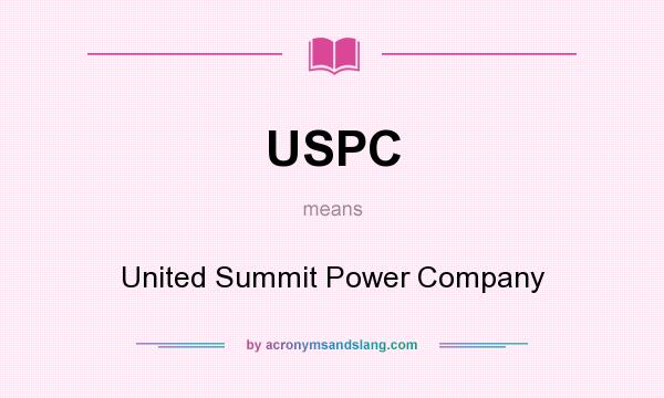 What does USPC mean? It stands for United Summit Power Company