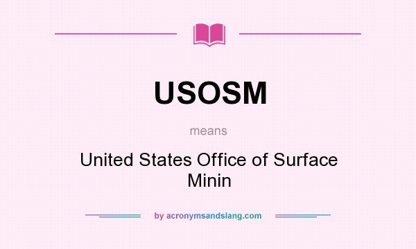 What does USOSM mean? It stands for United States Office of Surface Minin