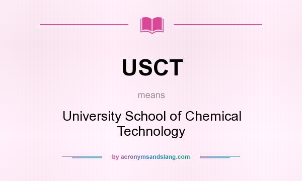 What does USCT mean? It stands for University School of Chemical Technology