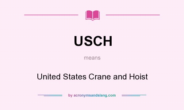 What does USCH mean? It stands for United States Crane and Hoist